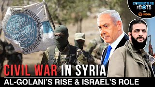 Syria Crisis Update: HTS, Abu Mohammed al-Golani \u0026 Israel’s Role | Connecting The Dots