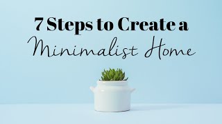 7 Steps to Create a Minimalist Home