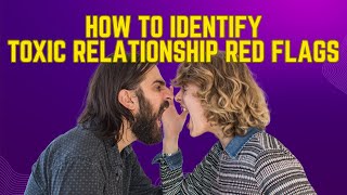 How To Identify Toxic Relationship Red Flags