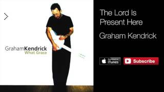 The Lord is Present Here - Graham Kendrick