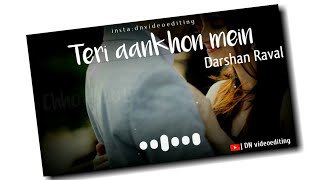 Teri Aankhon Mein New Darshan Raval WhatsApp Status | Someone Special Status Song | DN videoediting