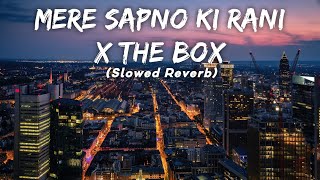 Mere Sapno Ki Rani X The Box (Slowed Reverb) LMH 🎧