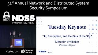 NDSS 2024 Keynote - AI, Encryption, and the Sins of the 90s, Meredith Whittaker
