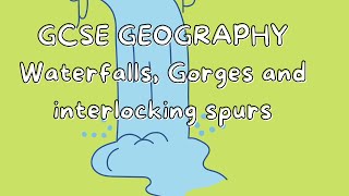 Waterfalls, Gorges and Interlocking spurs | GCSE GEOGRAPHY