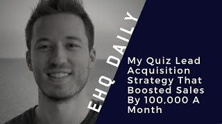 A Quiz Lead Acquisition Strategy That Grew Sales By 100k/Month -Jeremy Ellens Interview, LeadQuizzes