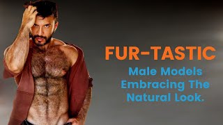 FUR-TASTIC: Male Models Embracing The Natural Look