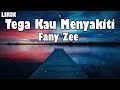 Fany Zee  - Tega Kau Menyakiti || LIRIK