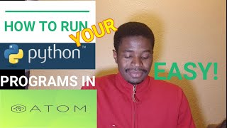 How to Run Python Programs on Atom Text Editor [2020] - Very Simple