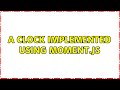 A clock implemented using Moment.js
