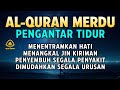 MUROTTAL ALQURAN MERDU PENGANTAR TIDUR,Ayat suci al quran pengantar tidur | Ngaji Merdu