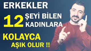 Erkekler Bu 12 Şeyi Bilen Kadınlara Kolayca Aşık Olur !!