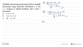 Ubahlah persamaan-persamaan berikut menjadi persamaan ekuivalen berbentuk yang Y = mx + C, dengan...