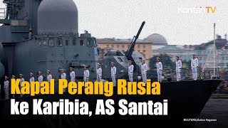 Ketegangan Meningkat! Rusia Bakal Kirim Kapal Perang ke Karibia, Ada Apa? | KONTAN News