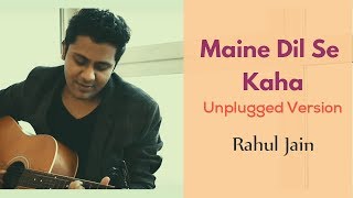 Maine Dil Se Kaha - Unplugged Version | Rog | Rahul Jain | Cover Song | Lyrical Video
