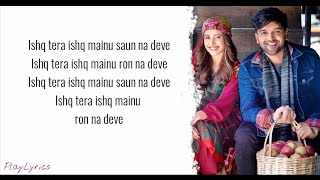 Ishq Tera Song (lyrics) : Guru Randhawa | Nushrat Bharucha |