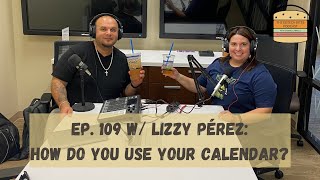 Ep. 109 w/ Lizzy Pérez: How Do You Use Your Calendar?