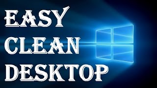 How To Easily Clean Up Desktop Icons Trick Without Losing Your Files or Programs - Windows 10, 8, 7