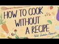 How To Cook Without A Recipe (w/Samin Nosrat) | Life Kit | NPR