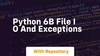 Python 6b file i o and exceptions