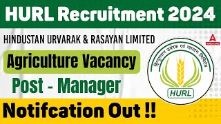 HURL Recruitment 2024 | Hindustan Urvarak \u0026 Rasayan Limited Agriculture Notification Out !!