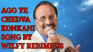 Ago Ye Chedva Konkani Song By @Wilfy Rebimbus | Wilfy Rebimbus Konkani Song | wilfy Rebimbus Songs.