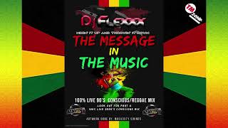 DJ Flexxx - The Message In The Music - 90's Conscious - Reggae Mix