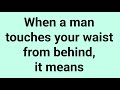 When a man touches your waist from behind, it means...| Psychological behaviour