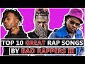 10 GREAT Rap Songs By BAD Rappers III