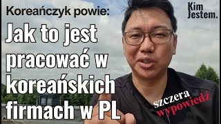 Praca w koreańskiej firmie w Polsce - SZCZERA WYPOWIEDŹ