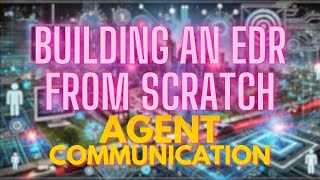 Building an EDR From Scratch Part 3 - Creating The Agent (Endpoint Detection and Response)