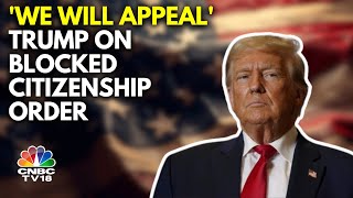 Donald Trump Says He'll Appeal The Blocking Of His Birthright Citizenship Order | N18G