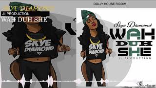 Skye Diamond - Wah Duh She (Official Audio) | J1 Production | Dolly House Riddim | 21st Hapilos 2018