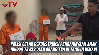 Polisi Gelar Rekonstruksi Penganiayaan Anak Hingga Tewas oleh Orang Tua di Tambun Bekasi - BIM 13/01