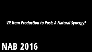 NAB 2016: VR from Production to Post: A Natural Synergy?