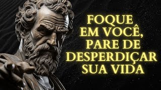 FOQUE-SE EM VOCÊ e PARE DE DESPERDIÇAR SUA VIDA | 15 LIÇÕES DO ESTOICISMO