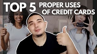 Tips for Credit Card Users: Top 5 Proper Uses of Credit Cards