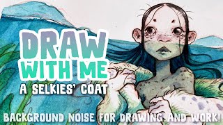 The Coat of a Selkie DRAW WITH ME Ep 22