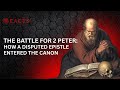 The Battle for 2 Peter: How a Disputed Epistle Entered the Canon