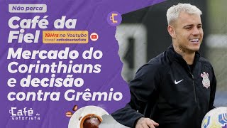 Café da Fiel: Mercado da Bola galáctico do Corinthians e decisão contra o Grêmio!