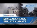 Keganasan 'Senjata Kiamat' yang akan Dipakai Israel Melawan Hamas, Punya Daya Jelajah Paling Jauh!