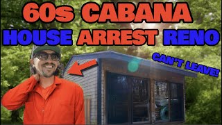 Renovating an abandoned 1960’s Cabana while on House Arrest