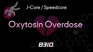 (J-Core / Speedcore) 8310。- Oxytosin Overdose