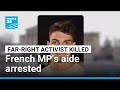 MP's assistant among 9 arrested over French far-right activist's killing • FRANCE 24 English
