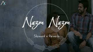 Nazm Nazm (Bareilly Ki Barfi) - Slowed Reverb