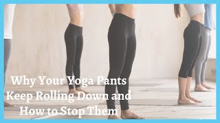 Why Your Yoga Pants Keep Rolling Down and How to Stop Them