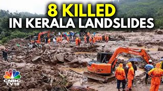 Landslides Strike Kerala's Wayanad | 8 Dead, Hundreds Feared Trapped | N18V | CNBC TV18