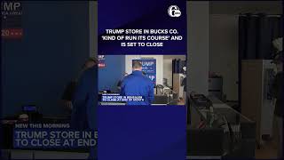 Trump store in Bucks County 'kind of run its course' and is set to close