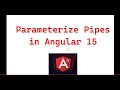 Part 23:- Parameterize Pipes in Angular 15 | Angular 15 tutorials for beginners