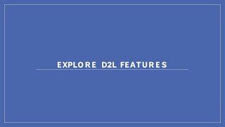 EXPLORE D2L FEATURES
