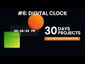 Day 6: Digital Clock  | 30 Days 30 Javascript Projects | Step By Step Project